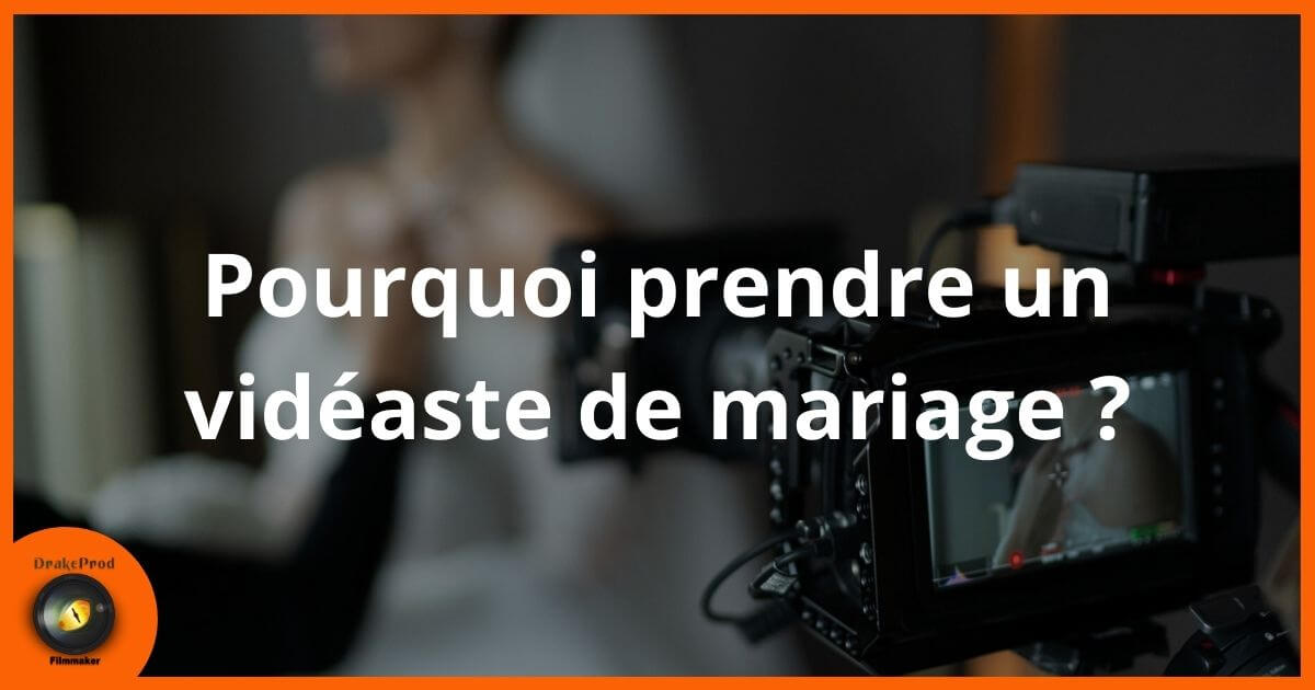 pourquoi videaste mariage